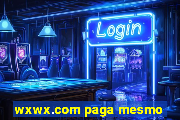 wxwx.com paga mesmo